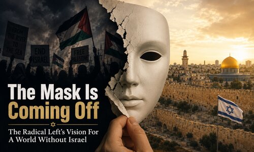 The Mask Is Coming Off: The Radical Left’s Vision For A World Without Israel