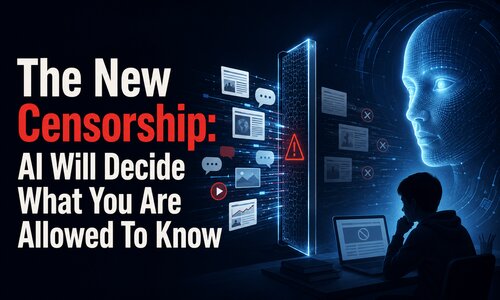 The New Censorship: AI Will Decide What You Are Allowed To Know